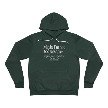 Maybe I’m Not Too Sensitive, Maybe You’re Just A Dickhead Unisex Fleece Hoodie