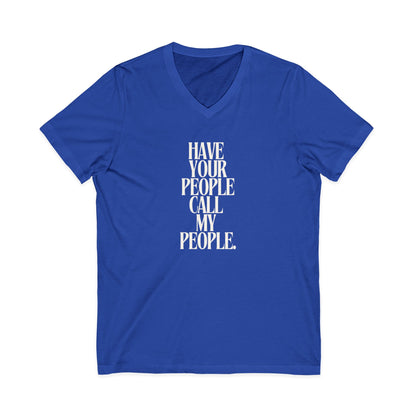 Have Your People Call My People Unisex V-Neck T-Shirt