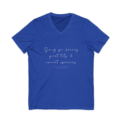 Sorry For Having Great Tits And Correct Opinions Unisex V-Neck T-Shirt