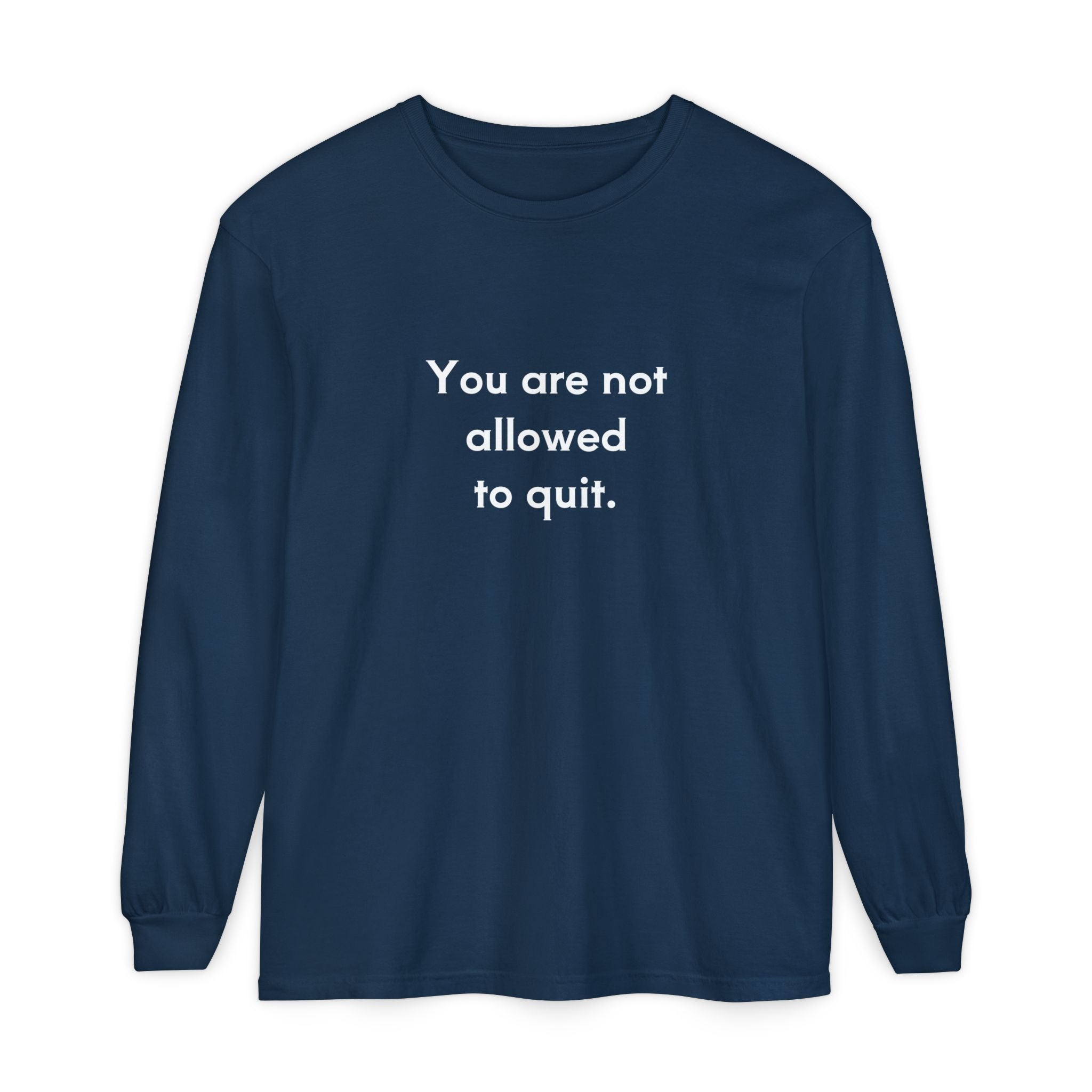 You Are Not Allowed to Quit Unisex Long Sleeve T-Shirt