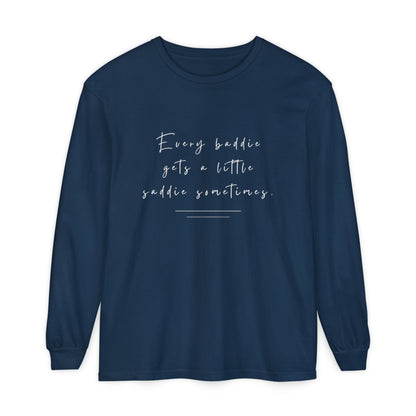 Every Baddie Gets A Little Saddie Sometimes Unisex Long Sleeve T-Shirt