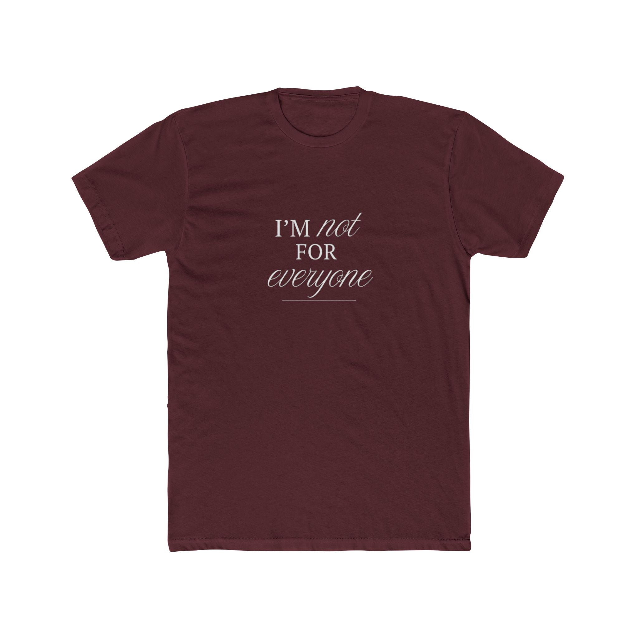 I Am Not For Everyone Unisex Cotton Crew T-Shirt