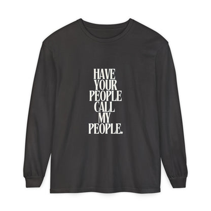 Have Your People Call My People Unisex Long Sleeve T-Shirt