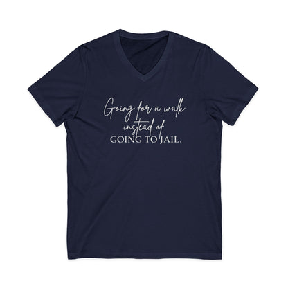 Going for a Walk Instead of Going to Jail Unisex V-Neck T-Shirt