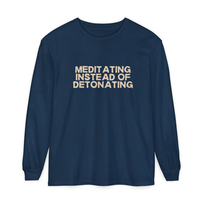 Meditating Instead of Detonating Unisex Long Sleeve T-shirt