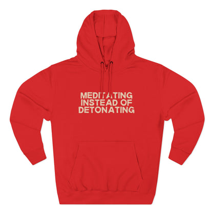 Meditating Instead of Detonating Unisex Fleece Hoodie