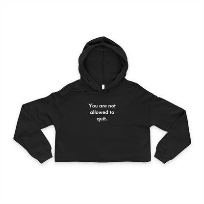 You Are Not Allowed To Quit Women's Cropped Hoodie