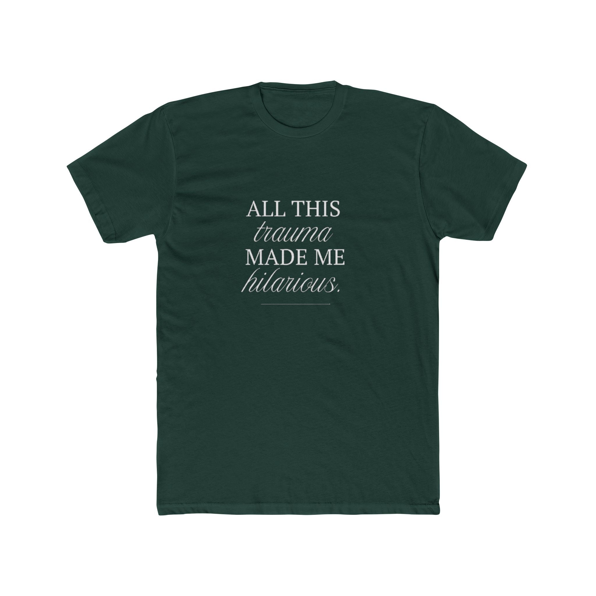 All This Trauma Made Me Hilarious Unisex Cotton Crew T-Shirt