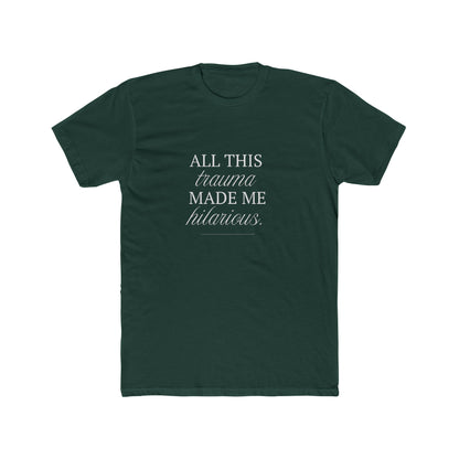 All This Trauma Made Me Hilarious Unisex Cotton Crew T-Shirt