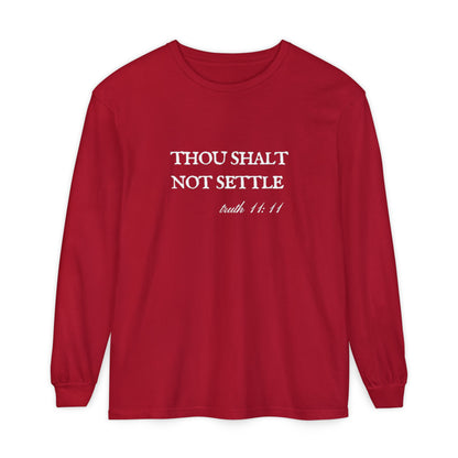 Thou Shalt Not Settle Unisex Long Sleeve T-Shirt