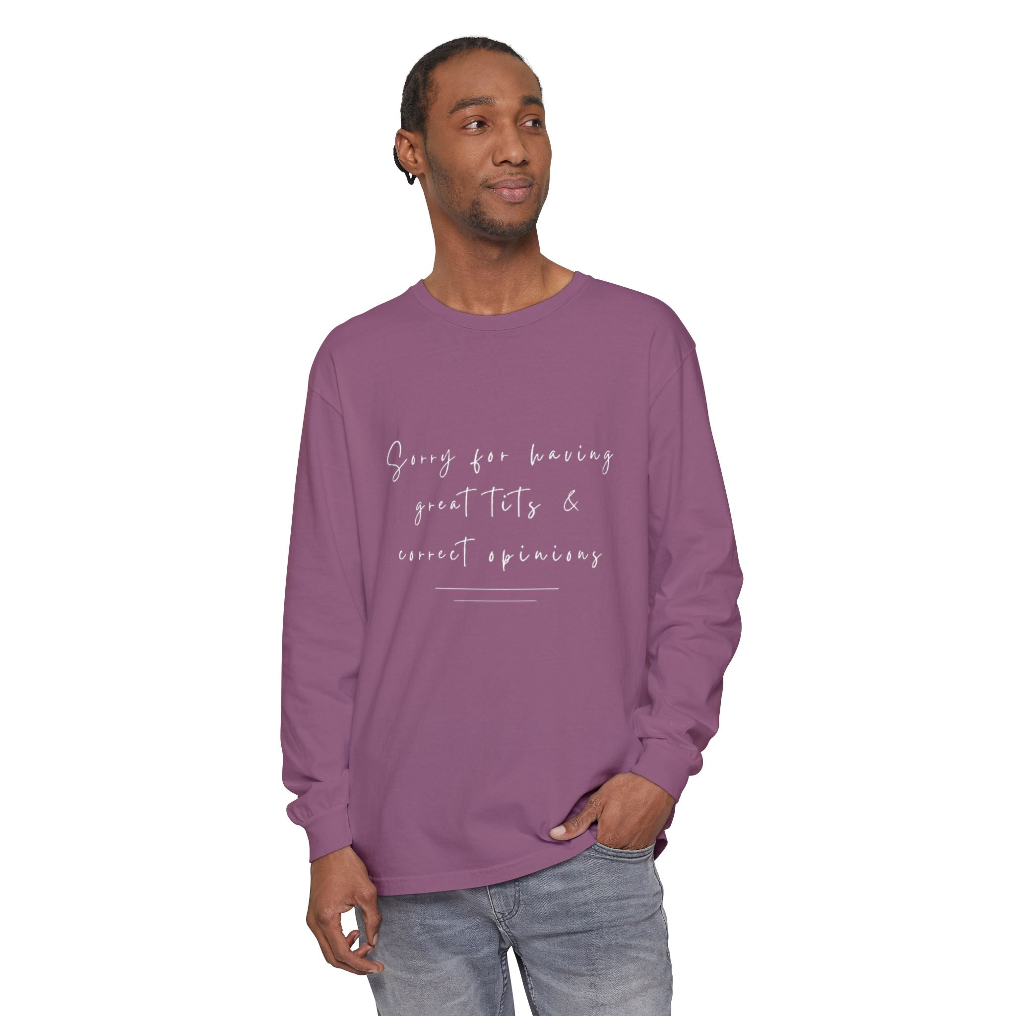 Sorry For Having Great Tits And Correct Opinions Unisex Long Sleeve T-Shirt