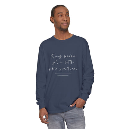 Every Baddie Gets A Little Saddie Sometimes Unisex Long Sleeve T-Shirt