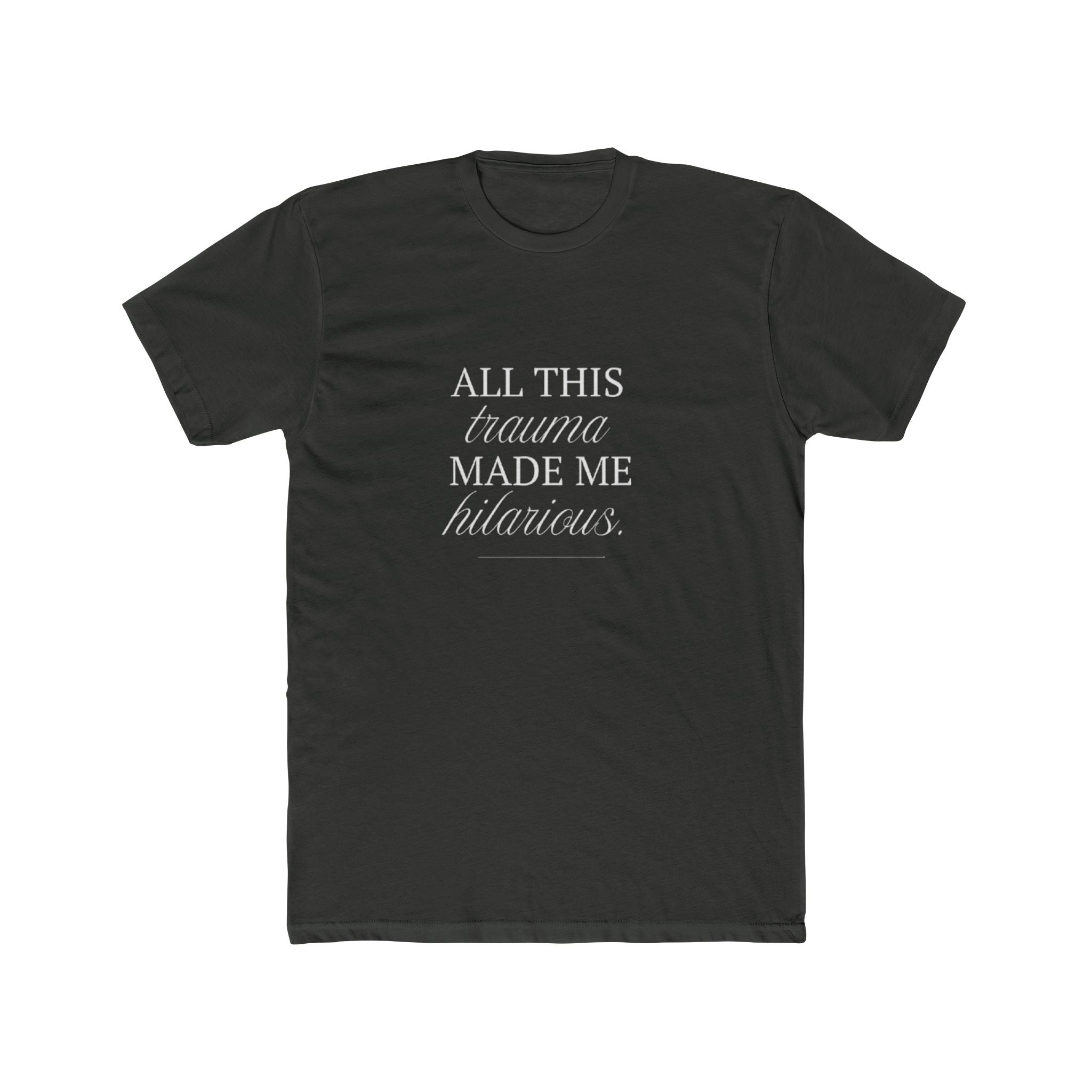 All This Trauma Made Me Hilarious Unisex Cotton Crew T-Shirt