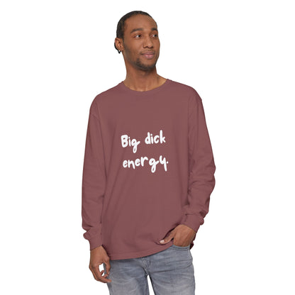 Big Dick Energy Unisex Long Sleeve T-Shirt