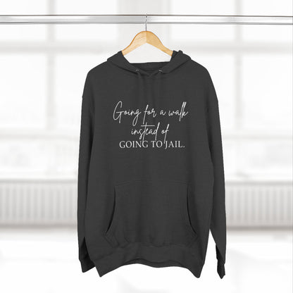 Going for a Walk Instead of Going to Jail Unisex Fleece Hoodie