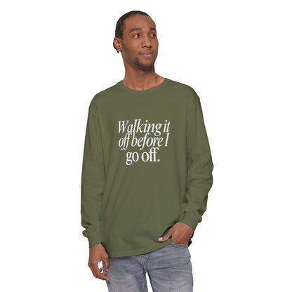 Walking It Off Before I Go Off Unisex Long Sleeve T-Shirt