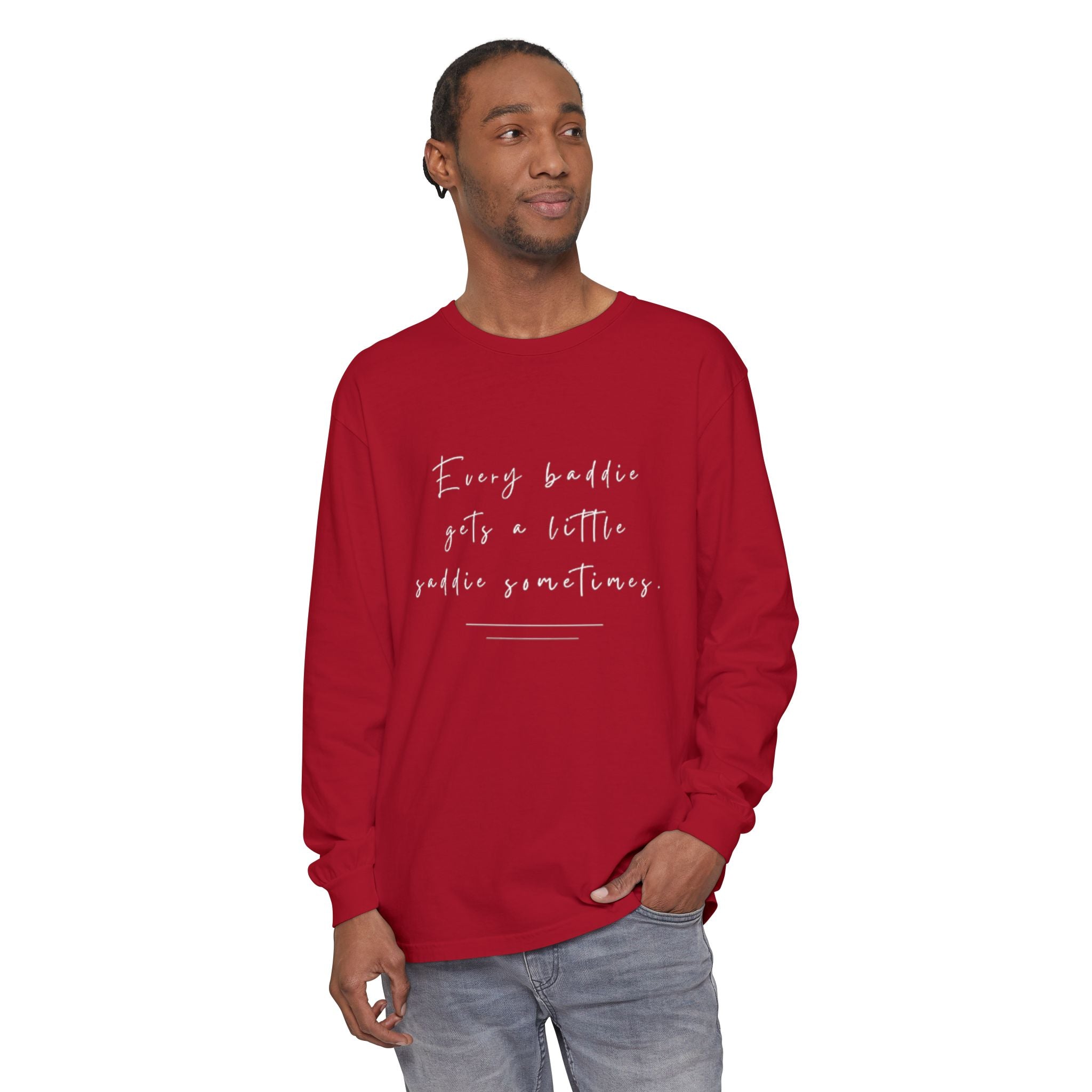 Every Baddie Gets A Little Saddie Sometimes Unisex Long Sleeve T-Shirt