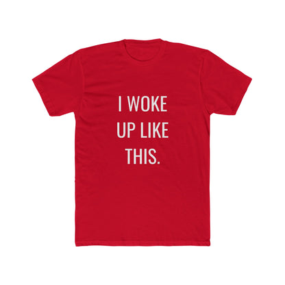 I Woke Up Like This Unisex Cotton Crew T-Shirt