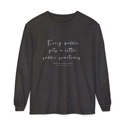Every Baddie Gets A Little Saddie Sometimes Unisex Long Sleeve T-Shirt