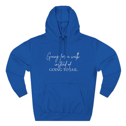 Going for a Walk Instead of Going to Jail Unisex Fleece Hoodie