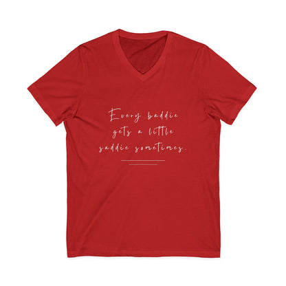 Every Baddie Gets A Little Saddie Sometimes Unisex V-Neck T-Shirt