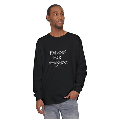 I Am Not For Everyone Unisex Long Sleeve T-Shirt