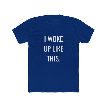 I Woke Up Like This Unisex Cotton Crew T-Shirt