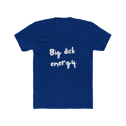 Big Dick Energy Unisex Cotton Crew T-Shirt