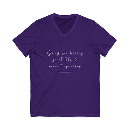 Sorry For Having Great Tits And Correct Opinions Unisex V-Neck T-Shirt