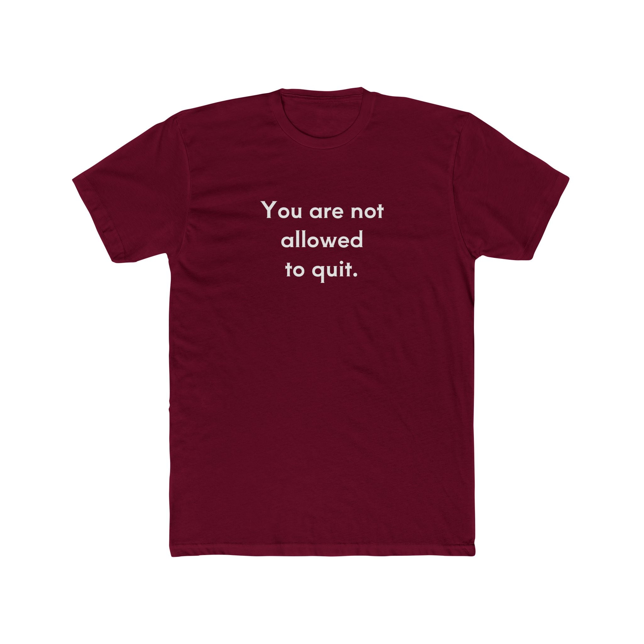 You Are Not Allowed To Quit Unisex Cotton Crew T-Shirt