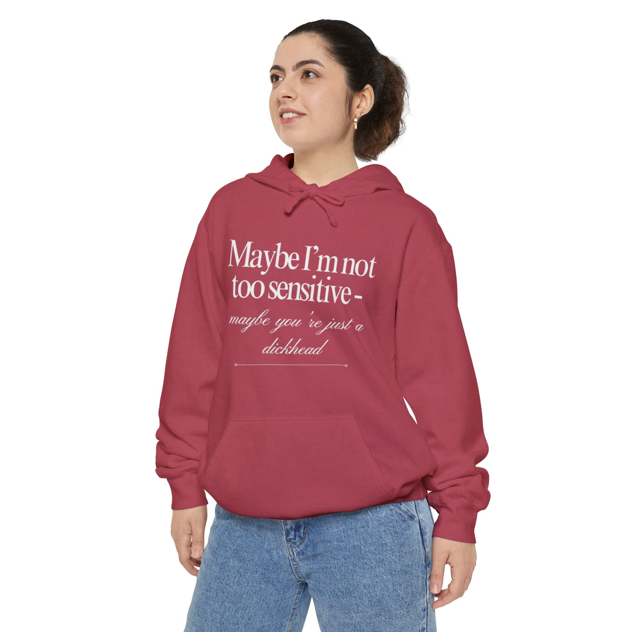 Maybe I’m Not Too Sensitive, Maybe You’re Just A Dickhead  Unisex Hoodie