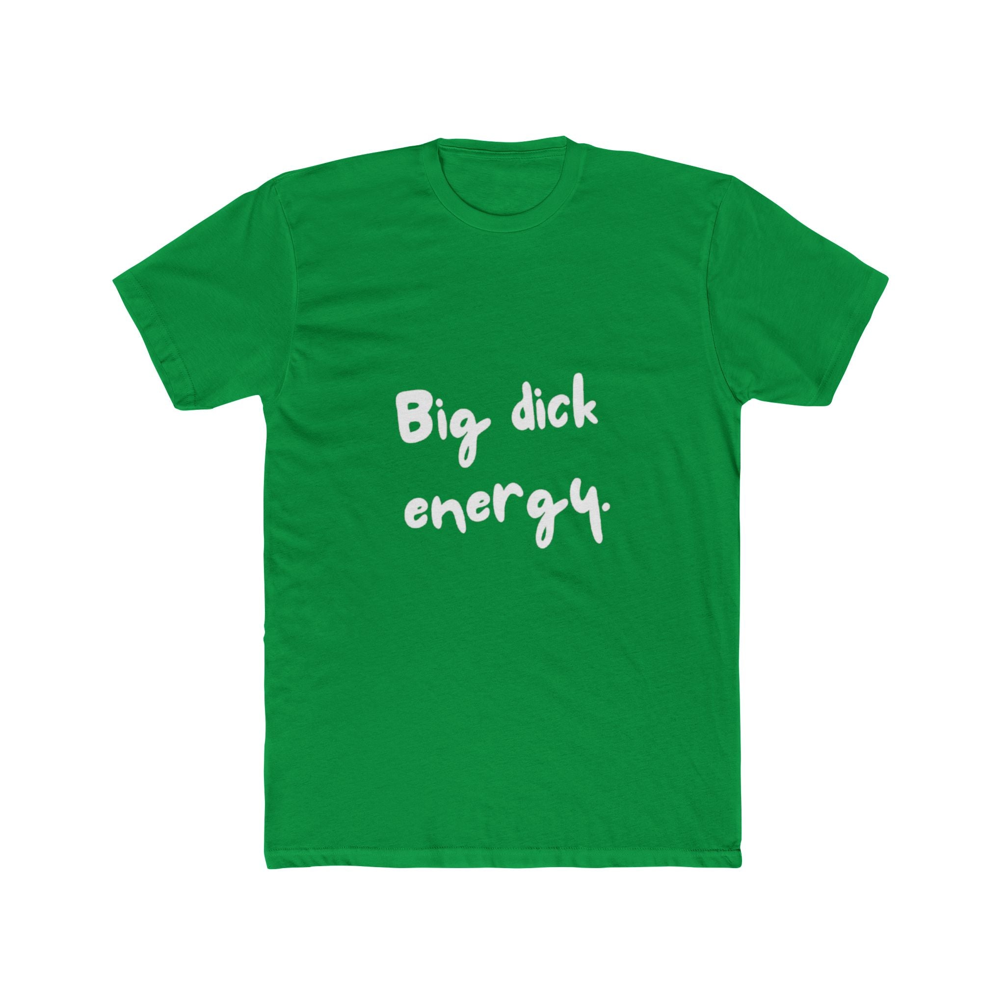 Big Dick Energy Unisex Cotton Crew T-Shirt