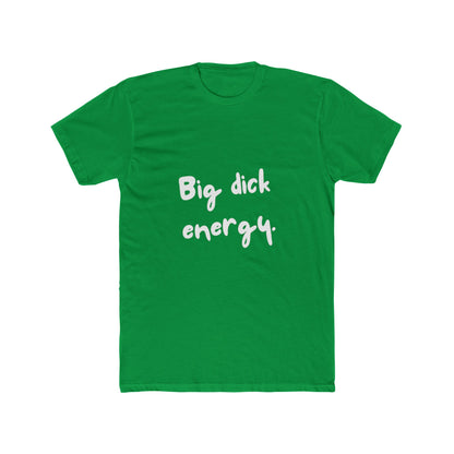 Big Dick Energy Unisex Cotton Crew T-Shirt