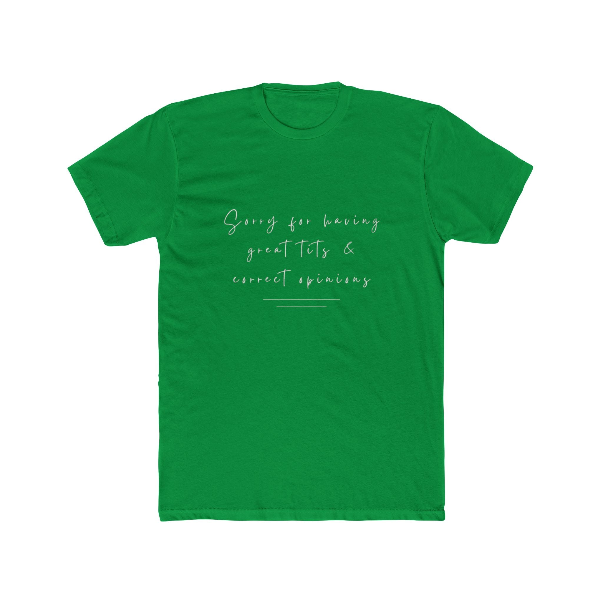 Sorry For Having Great Tits And Correct Opinions Unisex Cotton Crew T-Shirt