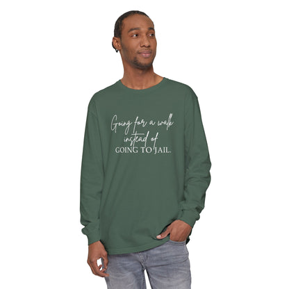 Going for a Walk Instead of Going to Jail Unisex Long Sleeve T-Shirt