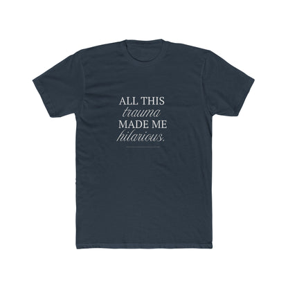 All This Trauma Made Me Hilarious Unisex Cotton Crew T-Shirt