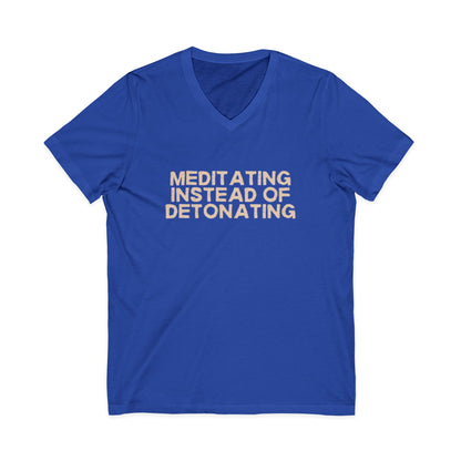 Meditating Instead of Detonating Unisex V-Neck T-Shirt