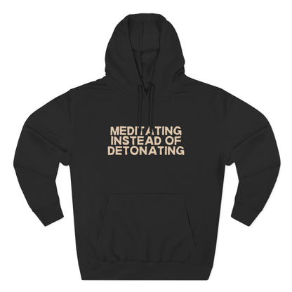 Meditating Instead of Detonating Unisex Fleece Hoodie