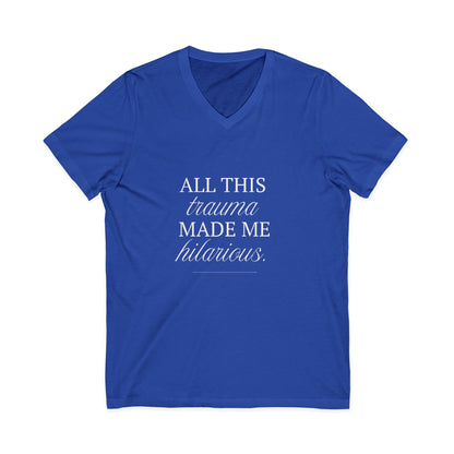 All This Trauma Made Me Hilarious Unisex V-Neck T-Shirt