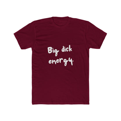 Big Dick Energy Unisex Cotton Crew T-Shirt