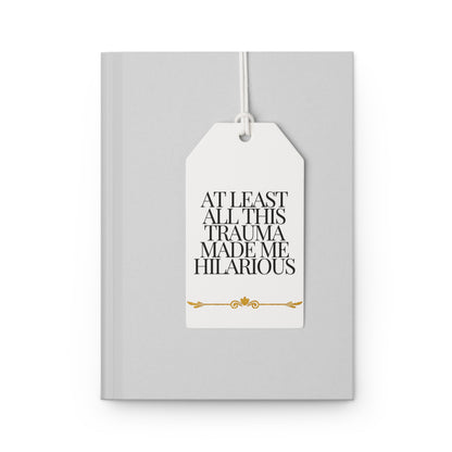 At Least All This Trauma Made Me Hilarious Journal Matte A5