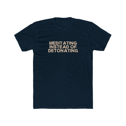 Meditating Instead of Detonating Unisex Cotton Crew T-Shirt