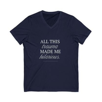 All This Trauma Made Me Hilarious Unisex V-Neck T-Shirt