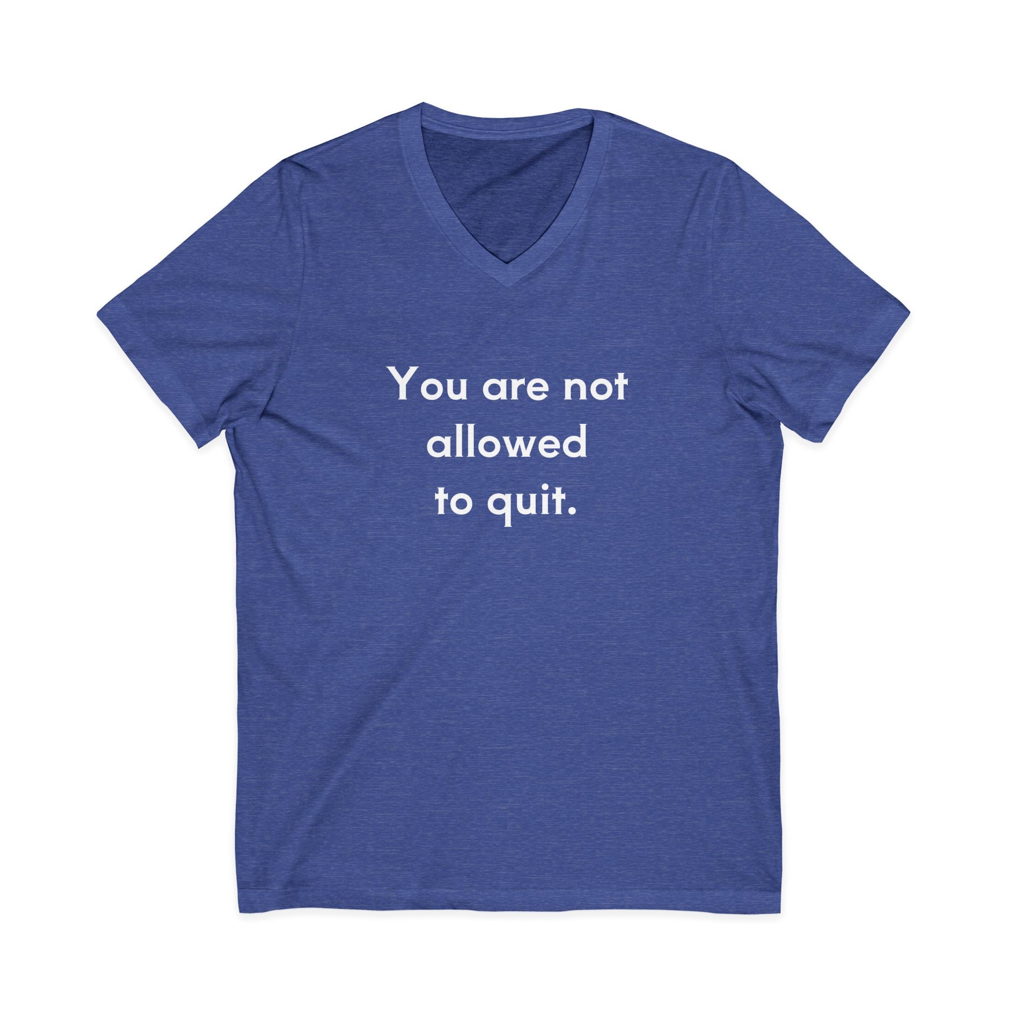 You Are Not Allowed To Quit Unisex V-Neck T-Shirt