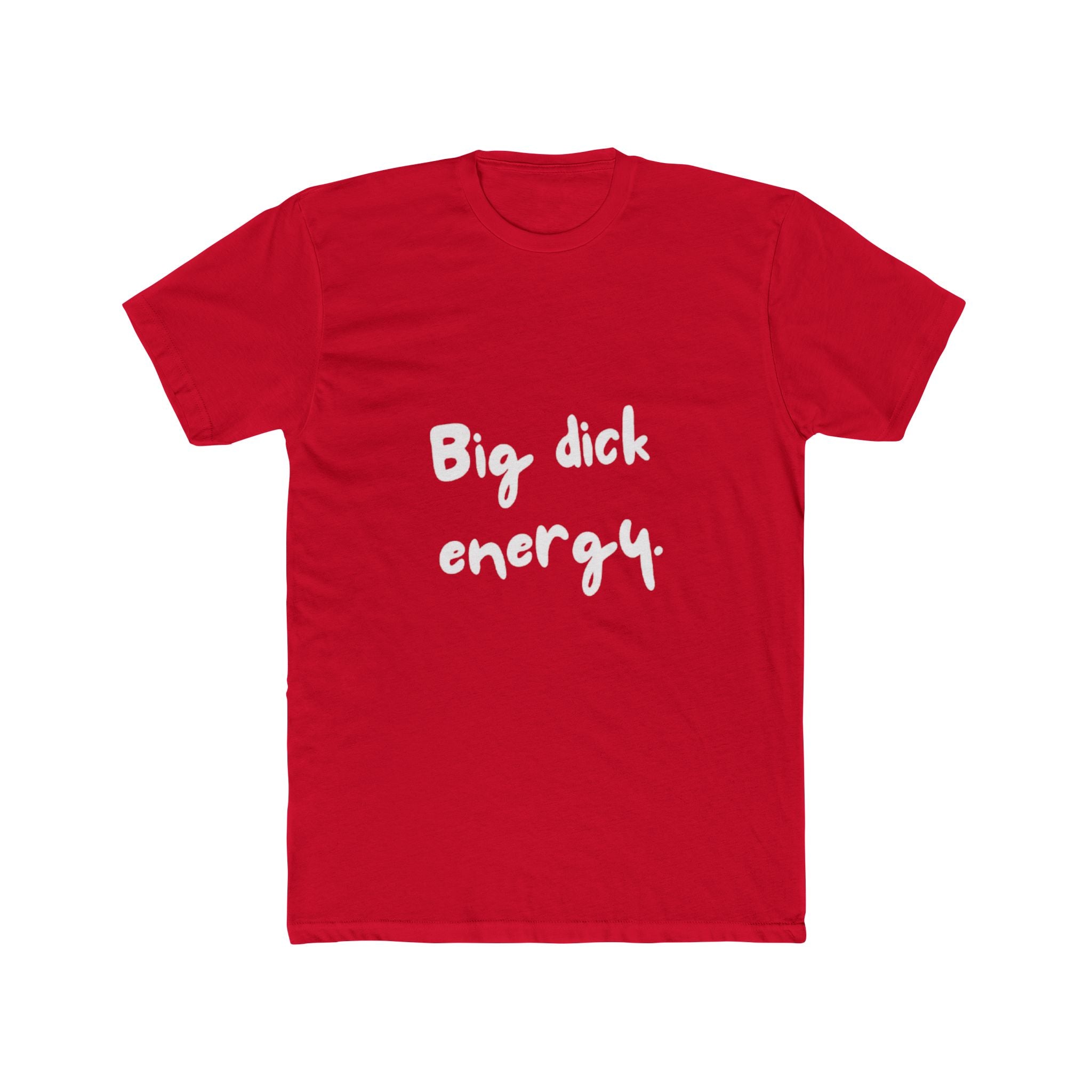 Big Dick Energy Unisex Cotton Crew T-Shirt