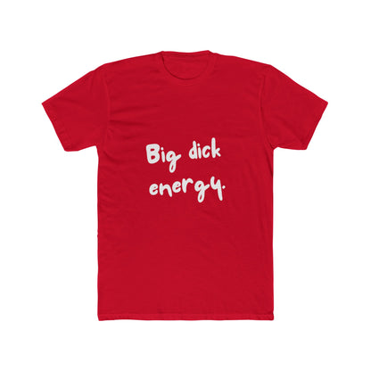 Big Dick Energy Unisex Cotton Crew T-Shirt