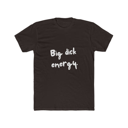 Big Dick Energy Unisex Cotton Crew T-Shirt