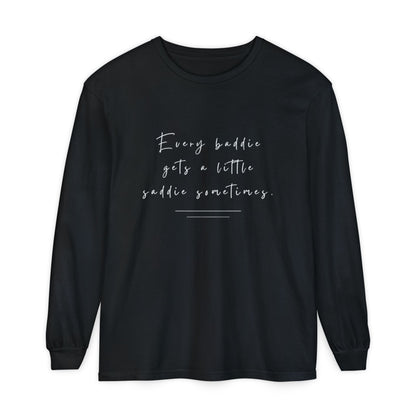 Every Baddie Gets A Little Saddie Sometimes Unisex Long Sleeve T-Shirt