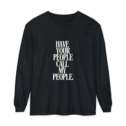 Have Your People Call My People Unisex Long Sleeve T-Shirt