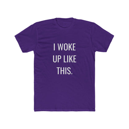 I Woke Up Like This Unisex Cotton Crew T-Shirt